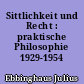 Sittlichkeit und Recht : praktische Philosophie 1929-1954