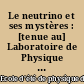 Le neutrino et ses mystères : [tenue au] Laboratoire de Physique Mathématique [de l'] Université Montpellier II, 24e session, 13-18 sept. 1992