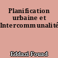 Planification urbaine et Intercommunalité
