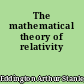 The mathematical theory of relativity
