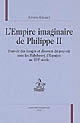 L'empire imaginaire de Philippe II : pouvoir des images et discours du pouvoir sous les Habsbourg d'Espagne au XVIe siècle