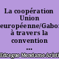 La coopération Union européenne/Gabon à travers la convention de Lomé IV (1989-1999)