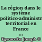 La région dans le système politico-administratif territorial en France et au Nigéria