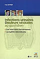 Infections urinaires, douleurs vésicales au quotidien : les infections bactériennes, la cystite interstitielle