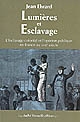 Lumières et esclavage : l'esclavage colonial et l'opinion publique en France au XVIIIe siècle