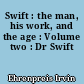 Swift : the man, his work, and the age : Volume two : Dr Swift