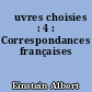Œuvres choisies : 4 : Correspondances françaises