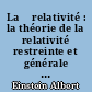 La 	relativité : la théorie de la relativité restreinte et générale : la relativité et le problème de l'espace