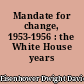 Mandate for change, 1953-1956 : the White House years