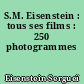 S.M. Eisenstein : tous ses films : 250 photogrammes