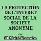 LA PROTECTION DE L'INTERET SOCIAL DE LA SOCIETE ANONYME ( ETUDE DU ROLE RESPECTIF DES ACTIONNAIRES ET DES SALARIES )