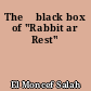 The 	black box of "Rabbit ar Rest"