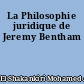 La Philosophie juridique de Jeremy Bentham