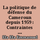 La politique de défense du Cameroun depuis 1959 : Contraintes et réalités
