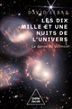 Les dix mille et une nuits de l'Univers : la danse du cosmos
