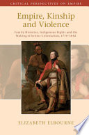 Empire, kinship and violence : family histories, indigenous rights and the making of settler colonialism, 1770-1842