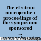 The electron microprobe : proceedings of the symposium sponsored by the Electrothermics and Metallurgy Division, the Electrochemical Society, Washington, D.C., October, 1964