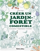 Créer un jardin-forêt comestible : conception, implantation, entretien