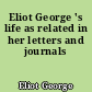 Eliot George 's life as related in her letters and journals