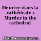 Meurtre dans la cathédrale : Murder in the cathedral
