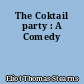 The Coktail party : A Comedy