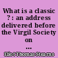 What is a classic ? : an address delivered before the Virgil Society on the 16th of October, 1944