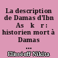 La description de Damas d'Ibn ʻAsākịr : historien mort à Damas en 571/1176 (traduction annotée)