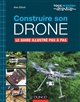 Construire son drone : le guide illustré pas à pas