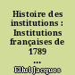 Histoire des institutions : Institutions françaises de 1789 à 1870