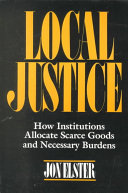 Local justice : How institutions allocate scarce goods and necessary burdens