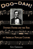 Doo-dah! : Stephen Foster and the rise of American popular culture