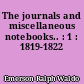 The journals and miscellaneous notebooks.. : 1 : 1819-1822