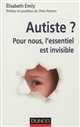Autiste ? : pour nous l'essentiel est invisible
