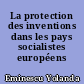 La protection des inventions dans les pays socialistes européens