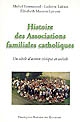 Histoire des associations familiales catholiques : un siècle d'action civique et sociale depuis les associations catholiques de chefs de familles