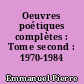 Oeuvres poétiques complètes : Tome second : 1970-1984