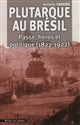 Plutarque au Brésil : passé, héros et politique (1822-1922)