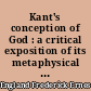 Kant's conception of God : a critical exposition of its metaphysical development together with a translation of the Nova dilucidatio