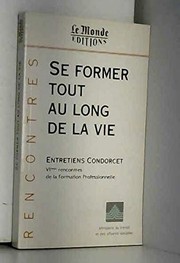 Se former tout au long de la vie : Entretiens Condorcet : sixièmes rencontres de la formation professionnelle, Paris, 30 septembre et 1er octobre 1996