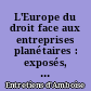 L'Europe du droit face aux entreprises planétaires : exposés, débats et perspectives : [colloque, Les entretiens d'Amboise 2015