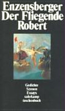 Der Fliegende Robert : Gedichte, Szenen, Essays