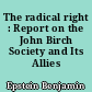 The radical right : Report on the John Birch Society and Its Allies