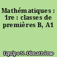 Mathématiques : 1re : classes de premières B, A1