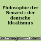 Philosophie der Neuzeit : der deutsche Idealismus