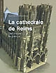 La 	cathédrale de Reims : chef-d'oeuvre du gothique