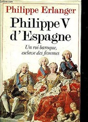 Philippe V d'Espagne : un roi baroque esclave des femmes