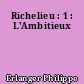 Richelieu : 1 : L'Ambitieux