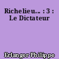 Richelieu... : 3 : Le Dictateur