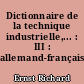 Dictionnaire de la technique industrielle,... : III : allemand-français