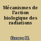 Mécanismes de l'action biologique des radiations